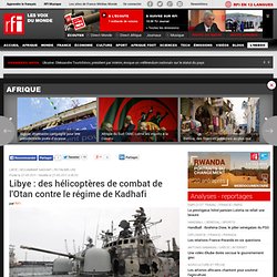 Libye : des hélicoptères de combat de l'Otan contre le régime de Kadhafi