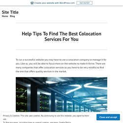 Help Tips To Find The Best Colocation Services For You
