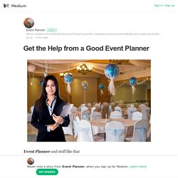 Get the Help from a Good Event Planner – Event Planner – Medium