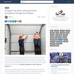 5 Helpful Tip When Hiring the Best Emergency Garage Door Repair