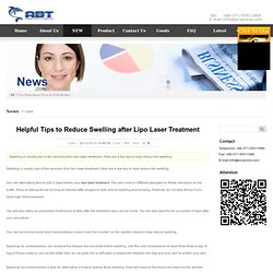 Helpful Tips to Reduce Swelling after Lipo Laser Treatment