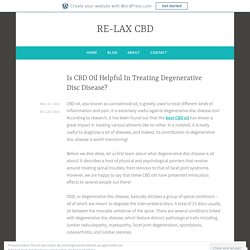 Is CBD Oil Helpful In Treating Degenerative Disc Disease? – RE-LAX CBD