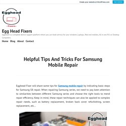 Helpful Tips And Tricks For Samsung Mobile Repair – Egg Head Fixers