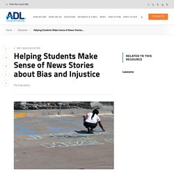 Helping Students Make Sense of News Stories about Bias and Injustice