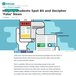 Helping Students Spot BS and Decipher ‘Fake’ News