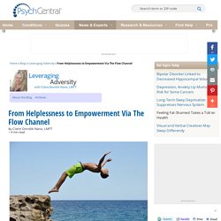 From Helplessness to Empowerment Via The Flow Channel