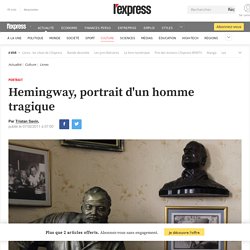 Hemingway, portrait d'un homme tragique - lexpress.fr