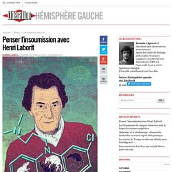 Hémisphère gauche - Penser l’insoumission avec Henri Laborit - Libération.fr