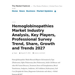 Hemoglobinopathies Market Industry Analysis, Key Players, Professional Survey Trend, Share, Growth and Trends 2027 – The Market Publicist