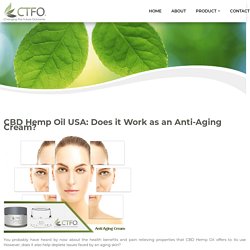CBD Hemp Oil USA: Does it Work as an Anti-Aging Cream?