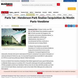 Paris 1er : Henderson Park finalise l'acquisition du Westin Paris-Vendôme