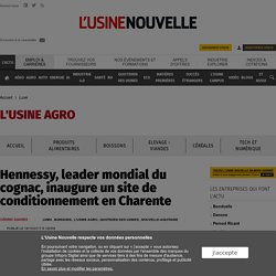 Hennessy, leader mondial du cognac, inaugure un site de conditionnement en Charente - Luxe