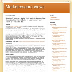Marketresearchnews: Hepatitis B Treatment Market 2020 Analysis, Industry Size, Share Leaders, Current Status by Major vendors and Trends by Forecast to 2027