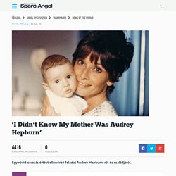 'I Didn't Know My Mother Was Audrey Hepburn' - Ingyenes online angol tanulás, Ingyen Angol nyelvtanulás