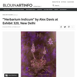 ‘”Herbarium Indicum” by Alex Davis at Exhibit 320, New Delhi
