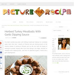 Herbed Turkey Meatballs With Garlic Dipping Sauce
