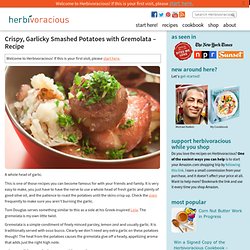 Crispy, Garlicky Smashed Potatoes with Gremolata - Recipe - Herbivoracious - Easy Vegetarian Recipes, Veggie Recipes, Meatless Recipes