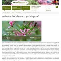Herboriste, herbaliste ou phytothérapeute?