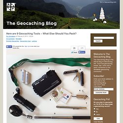 Here are 9 Geocaching Tools – What Else Should You Pack?