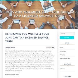 Here Is Why You Must Sell Your Junk Car To A Licensed Salvage Yard!