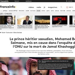 Le prince héritier saoudien, Mohamed Ben Salmane, mis en cause dans l'enquête de l'ONU sur la mort de Jamal Khashoggi