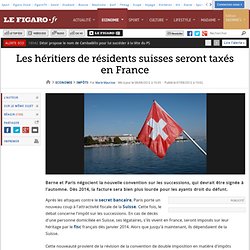 Impôts : Les héritiers de résidents suisses seront taxés en France
