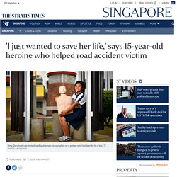 'I just wanted to save her life,' says 15-year-old heroine who helped road accident victim, Singapore News