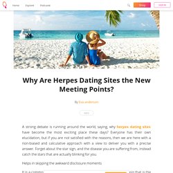 Why Are Herpes Dating Sites the New Meeting Points?