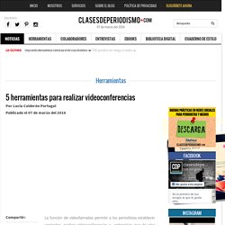 5 herramientas para realizar videoconferencias - Clases de Periodismo