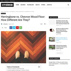 Herringbone vs. Chevron Wood Floor: How Different Are They? - IITSWEB