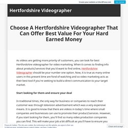 Choose A Hertfordshire Videographer That Can Offer Best Value For Your Hard Earned Money – Hertfordshire Videographer