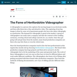 The Fame of Hertfordshire Videographer