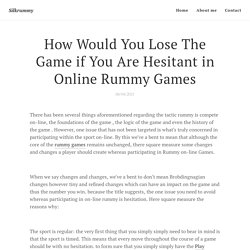 How Would You Lose The Game if You Are Hesitant in Online Rummy Games