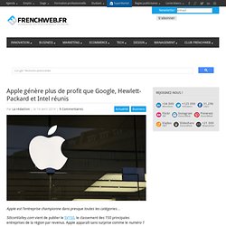 Apple génère plus de profit que Google, Hewlett-Packard et Intel réunis