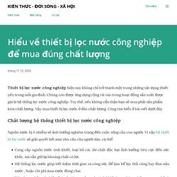 Hiểu về thiết bị lọc nước công nghiệp để mua đúng chất lượng