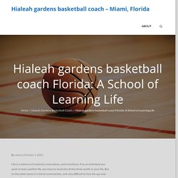 Hialeah gardens basketball coach Florida: A School of Learning Life – Hialeah gardens basketball coach – Miami, Florida