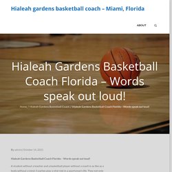 Hialeah Gardens Basketball Coach Florida – Words speak out loud! – Hialeah gardens basketball coach – Miami, Florida