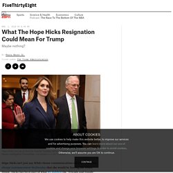 What The Hope Hicks Resignation Could Mean For Trump