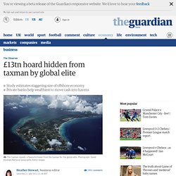 £13tn: hoard hidden from taxman by global elite