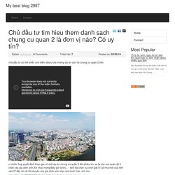 Chủ đầu tư tim hieu them danh sach chung cu quan 2 là đơn vị nào? Có uy tín?