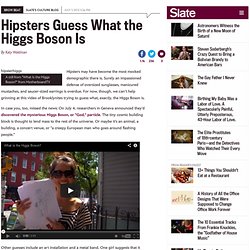 Brooklyn hipsters guessing what the Higgs Boson is