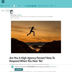 Are You A High Agency Person? How To Respond When You Hear ‘No’