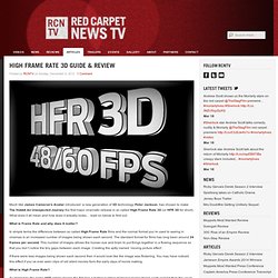 High Frame Rate 3D Guide & Review : Red Carpet News TV