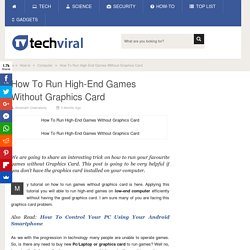 How To Run High-End Games Without Graphics Card