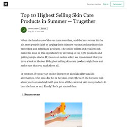 Top 10 Highest Selling Skin Care Products in Summer — Trugether