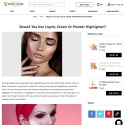 Highlighter Makeup - Liquid, Cream Or Powder Highlighter