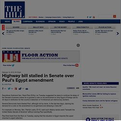 Highway bill stalled in Senate over Paul's Egypt amendment - The Hill's Floor Action