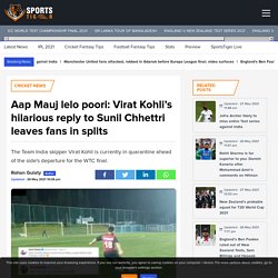 Aap Mauj lelo poori: Virat Kohli's hilarious reply to Sunil Chhettri leaves fans in splits - SportsTiger
