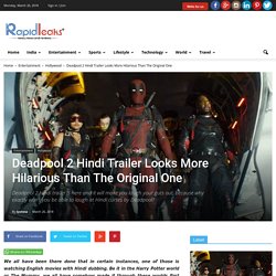 Deadpool 2 Hindi Trailer Looks More Hilarious Than The Original One - RapidLeaksIndia