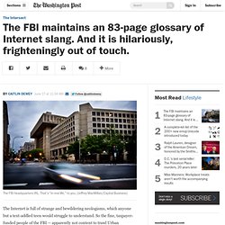 The FBI maintains an 83-page glossary of Internet slang. And it is hilariously, frighteningly out of touch.